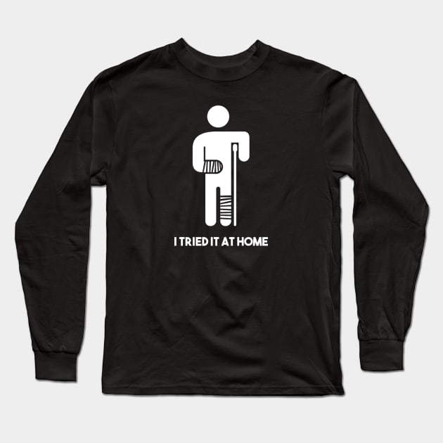 Funny I tried it at home T-Shirt Fail Tee Long Sleeve T-Shirt by J0k3rx3